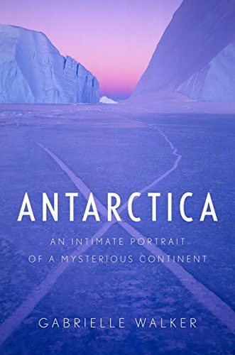 Antarctica: An Intimate Portrait of a Mysterious Continent Antarctica Book